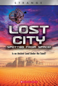 Title: Lost City Spotted From Space! Is an Ancient Land Under the Sand? (XBooks: Strange), Author: Denise Ronaldo