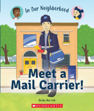 Title: Meet a Mail Carrier! (In Our Neighborhood), Author: Becky Herrick