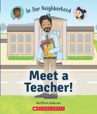 Title: Meet a Teacher! (In Our Neighborhood), Author: AnnMarie Anderson