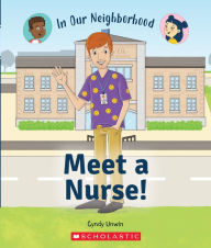 Title: Meet a Nurse! (In Our Neighborhood), Author: Cynthia Unwin
