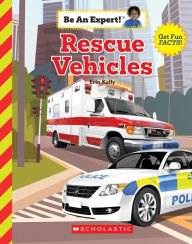 Title: Rescue Vehicles (Be An Expert!), Author: Erin Kelly