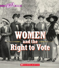 Title: Women and the Right to Vote (A True Book), Author: Cynthia Chin-Lee