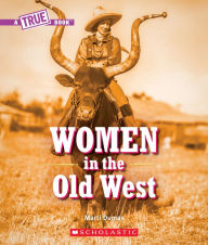 Title: Women in the Old West (A True Book), Author: Marti Dumas