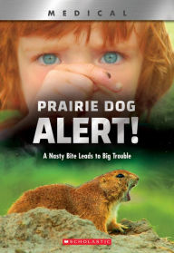 Title: Prairie Dog Alert! (XBooks): A Nasty Bite Leads to Big Trouble, Author: Christen Brownlee