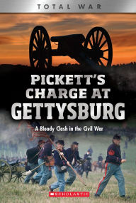 Title: Pickett's Charge at Gettysburg: A Bloody Clash in the Civil War (XBooks: Total War), Author: Jennifer Johnson