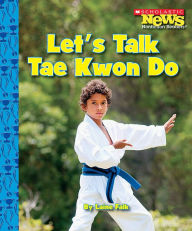Title: Let's Talk Tae Kwon Do (Scholastic News Nonfiction Readers: Sports Talk), Author: Laine Falk