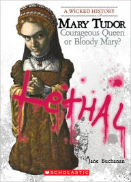Title: Mary Tudor: Courageous Queen or Bloody Mary?, Author: Jane Buchanan
