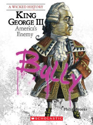 Title: King George III: America's Enemy, Author: Philip Brooks