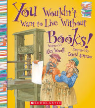 Title: You Wouldn't Want to Live Without Books!, Author: David Antram