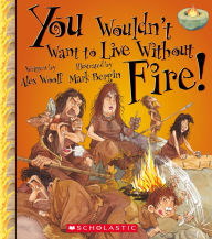 Title: You Wouldn't Want to Live Without Fire!, Author: 