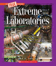 Title: Extreme Laboratories (A True Book: Extreme Science), Author: Ann O. Squire