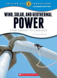 Title: Wind, Solar, and Geothermal Power: From Concept to Consumermal Power, Author: Steven Otfinoski