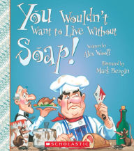 Title: You Wouldn't Want to Live Without Soap!, Author: 