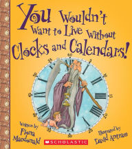 Title: You Wouldn't Want to Live Without Clocks and Calendars!, Author: Fiona Macdonald