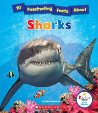 Title: 10 Fascinating Facts About Sharks, Author: Rachel Grack