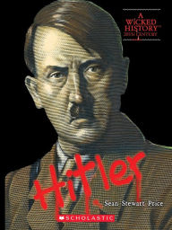 Title: Adolf Hitler (A Wicked History), Author: Sean Stewart Price
