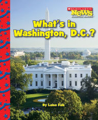 Title: What's in Washington, D.C.? (Scholastic News Nonfiction Readers: American Symbols), Author: Laine Falk