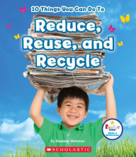 Title: 10 Things You Can Do to Reduce, Reuse, Recycle, Author: Elizabeth Weitzman