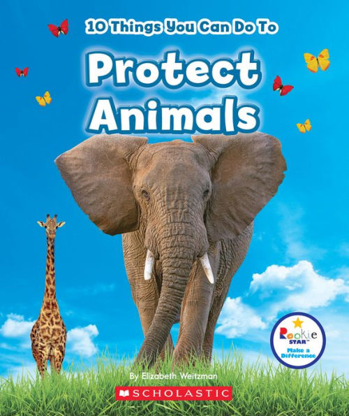 10 Things You Can Do To Protect Animals (Rookie Star: Make a Difference)