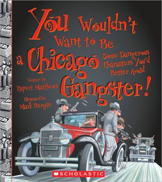 You Wouldn't Want to Be a Chicago Gangster!: Some Dangerous Characters You'd Better Avoid