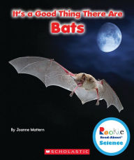 Title: It's a Good Thing There Are Bats, Author: Joanne Mattern