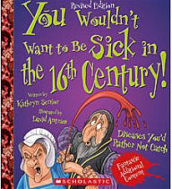 Title: You Wouldn't Want to Be Sick in the 16th Century! (Revised Edition), Author: Kathryn Senior