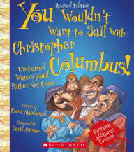 Title: You Wouldn't Want to Sail with Christopher Columbus!: Uncharted Waters You'd Rather Not Cross (Revised Edition), Author: Fiona Macdonald