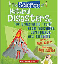 Title: The Science of Natural Disasters: The Devastating Truth About Volcanoes, Earthquakes, and Tsunamis, Author: Alex Woolf