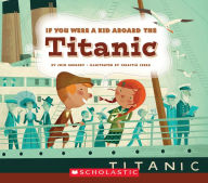 Title: If You Were a Kid Aboard the Titanic (If You Were a Kid), Author: Josh Gregory