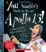 You Wouldn't Want to Be on Apollo 13!: A Mission You'd Rather Not Go On (Revised Edition)