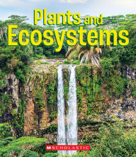 Title: Plants and Ecosystems (A True Book: Incredible Plants!), Author: Alexa Kurzius