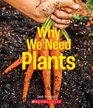 Title: Why We Need Plants (A True Book: Incredible Plants!), Author: Josh Gregory