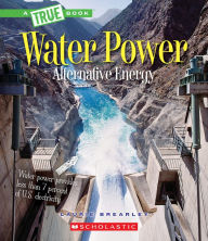 Title: Water Power: Energy from Rivers, Waves, and Tides (A True Book: Alternative Energy), Author: Laurie Brearley