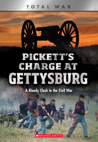 Title: Pickett's Charge at Gettysburg: A Bloody Clash in the Civil War (XBooks: Total War), Author: Jennifer Johnson