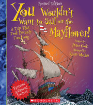 Title: You Wouldn't Want to Sail on the Mayflower!: A Trip That Took Entirely Too Long (Revised Edition), Author: Peter Cook