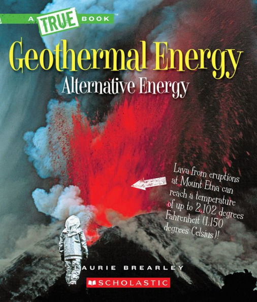 Geothermal Energy: The Energy Inside Our Planet (A True Book: Alternative Energy)