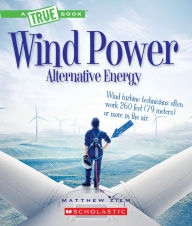 Title: Wind Power: Sailboats, Windmills, and Wind Turbines (A True Book: Alternative Energy), Author: Matt Ziem