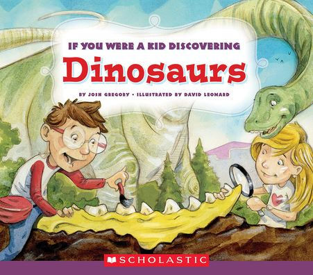 If You Were a Kid Discovering Dinosaurs (If You Were a Kid)