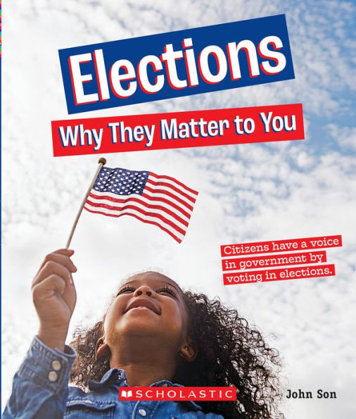 Elections: Why They Matter to You (True Book: Why It Matters Series)