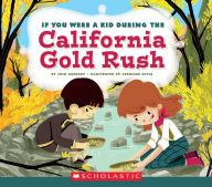 Title: If You Were a Kid During the California Gold Rush (If You Were a Kid), Author: Josh Gregory