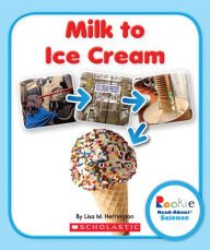 Title: Milk to Ice Cream (Rookie Read-About Science: How Things Are Made), Author: Lisa M. Herrington