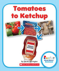 Title: Tomatoes to Ketchup, Author: Lisa M. Herrington