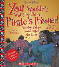 Title: You Wouldn't Want to Be a Pirate's Prisoner! (Revised Edition), Author: John Malam