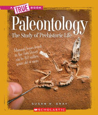 Title: Paleontology: The Study of Prehistoric Life, Author: Susan H. Gray
