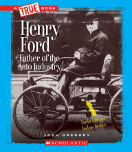 Title: Henry Ford: Father of the Auto Industry, Author: Josh Gregory