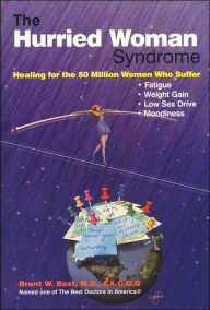 Title: The Hurried Woman Syndrome: Conquer Fatigue, Achieve Successful Lifelong Weight Management and Rekindle the Fire in Your Relationship, Author: Brent W. Bost