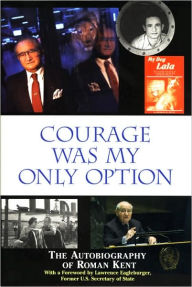 Courage Was My Only Option: The Autobiography of Roman Kent