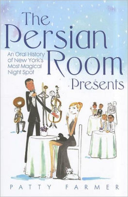 The Persian Room Presents An Oral History Of New York S Most Magical Night Spot Hardcover