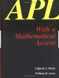 Title: APL with a Mathematical Accent / Edition 1, Author: C.A. Reiter