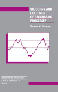 Title: Sojourns And Extremes of Stochastic Processes / Edition 1, Author: Simeon Berman